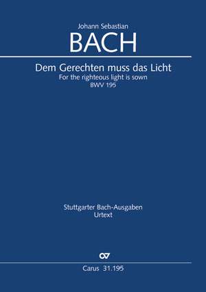 Bach, JS: Dem Gerechten muss das Licht BWV195