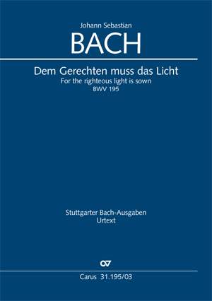 Bach, JS: Dem Gerechten muss das Licht BWV195