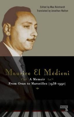 Maurice El Medioni - A Memoir: From Oran to Marseilles (1936-1990)