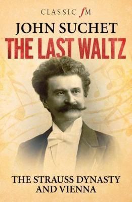 The Last Waltz: The Strauss Dynasty and Vienna