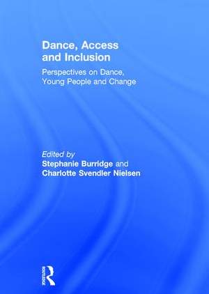 Dance, Access and Inclusion: Perspectives on Dance, Young People and Change