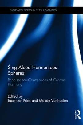 Sing Aloud Harmonious Spheres: Renaissance Conceptions of Cosmic Harmony