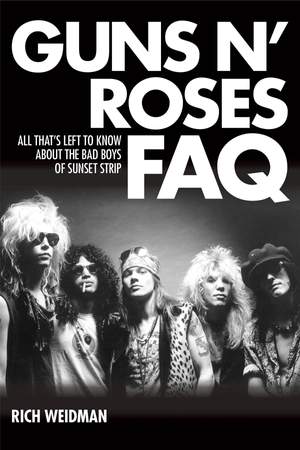 Guns N' Roses FAQ: All That's Left to Know About the Bad Boys of Sunset Strip