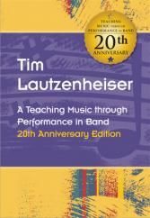 Tim Lautzenheiser: A Teaching Music through Performance in Band