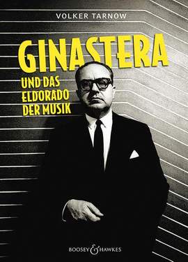 Tarnow, V: Alberto Ginastera und das Eldorado der Musik