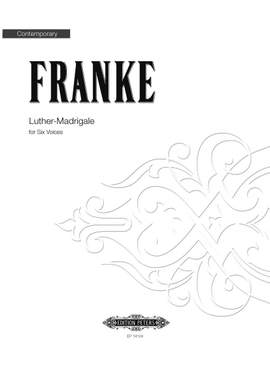 Franke, Bernd: Luther-Madrigals for six voices (2015)
