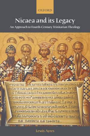 Nicaea and its Legacy: An Approach to Fourth-Century Trinitarian Theology
