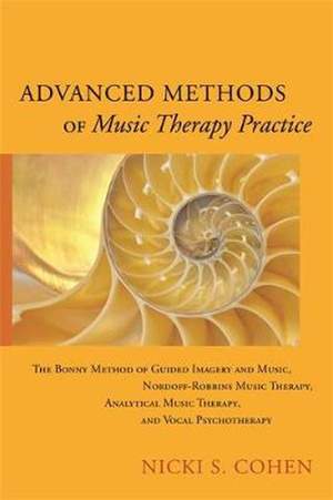 Advanced Methods of Music Therapy Practice: Analytical Music Therapy, The Bonny Method of Guided Imagery and Music, Nordoff-Robbins Music Therapy, and Vocal Psychotherapy