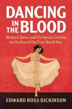 Dancing in the Blood: Modern Dance and European Culture on the Eve of the First World War