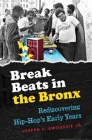 Break Beats in the Bronx: Rediscovering Hip-Hop's Early Years