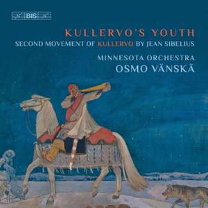 Sibelius: Kullervo, Op. 7: II. Kullervo's Youth