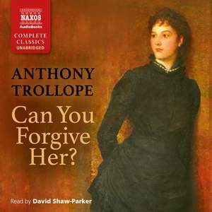 Anthony Trollope: Can You Forgive Her? (Unabridged)