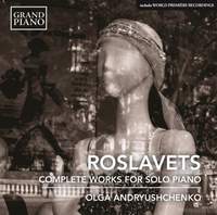 Nikolay Andreyevich Roslavets: Complete Works For Solo Piano