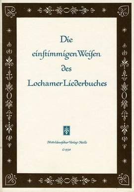 Die Einstimmigen Weisen Des Lochamer Liederbuches