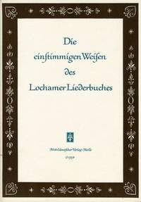 Die Einstimmigen Weisen Des Lochamer Liederbuches
