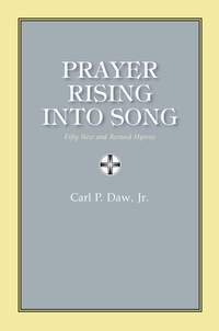 Carl P. Daw, Jr.: Prayer Rising Into Song