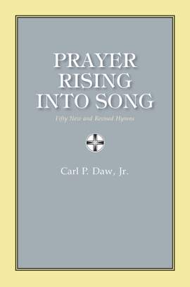 Carl P. Daw, Jr.: Prayer Rising Into Song