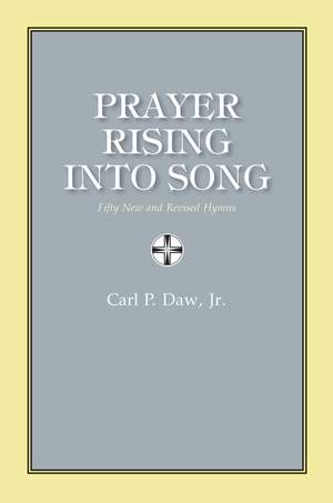 Carl P. Daw, Jr.: Prayer Rising Into Song