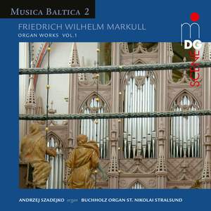 Musica Baltica Vol. 2: Friedrich Wilhelm Markull - Organ Works 1
