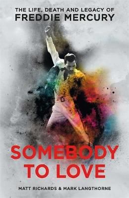 Somebody to Love: The Life, Death and Legacy of Freddie Mercury