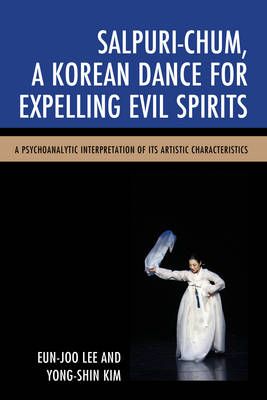 Salpuri-Chum, A Korean Dance for Expelling Evil Spirits: A Psychoanalytic Interpretation of its Artistic Characteristics
