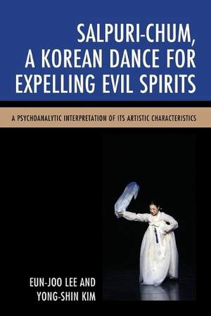 Salpuri-Chum, A Korean Dance for Expelling Evil Spirits: A Psychoanalytic Interpretation of its Artistic Characteristics