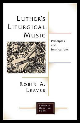 Luthers Liturgical Music: Principles and Implications