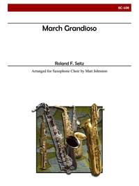 Roland F. Seitz: March Grandioso For Saxophone Choir