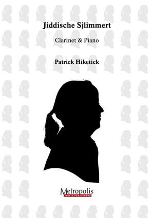Patrick Hiketick: Jiddische Sjlimmert For Clarinet & Piano