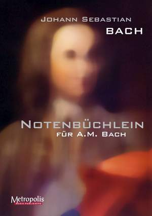 Johann Sebastian Bach: Notenbüchlein Für A.M. Bach