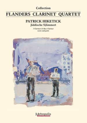 Patrick Hiketick: Jiddische Sjlimmert For Clarinet Quartet