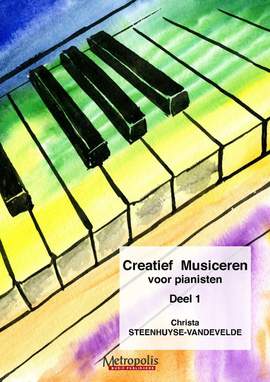 Christa Steenhuyse-Vandevelde: Creatief Musiceren Voor Pianisten Deel 1