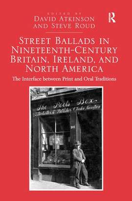 Street Ballads in Nineteenth-Century Britain, Ireland, and North America: The Interface between Print and Oral Traditions