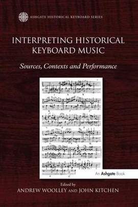 Interpreting Historical Keyboard Music: Sources, Contexts and Performance