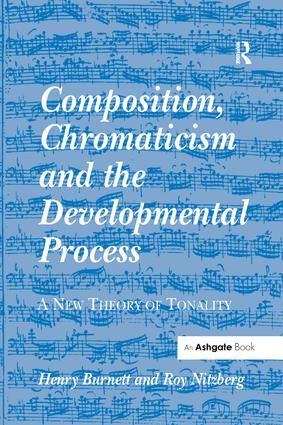 Composition, Chromaticism and the Developmental Process: A New Theory of Tonality