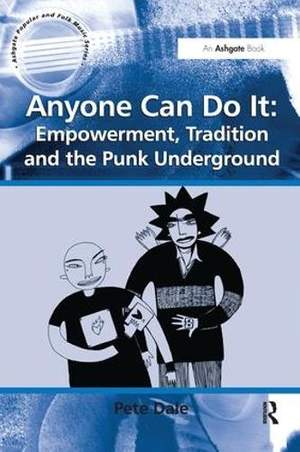 Anyone Can Do It: Empowerment, Tradition and the Punk Underground