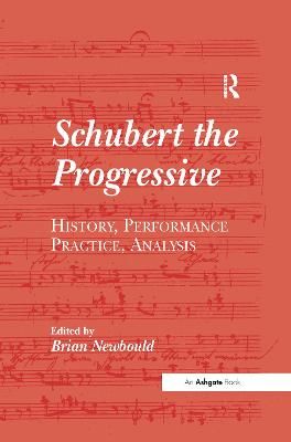 Schubert the Progressive: History, Performance Practice, Analysis