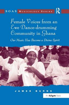 Female Voices from an Ewe Dance-drumming Community in Ghana: Our Music Has Become a Divine Spirit