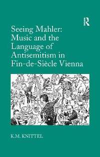 Seeing Mahler: Music and the Language of Antisemitism in Fin-de-Siècle Vienna