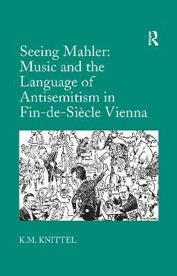 Seeing Mahler: Music and the Language of Antisemitism in Fin-de-Siècle Vienna