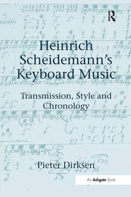 Heinrich Scheidemann's Keyboard Music: Transmission, Style and Chronology
