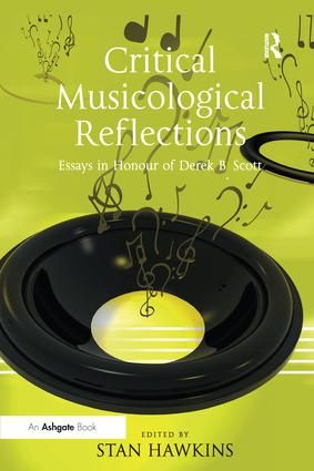 Critical Musicological Reflections: Essays in Honour of Derek B. Scott