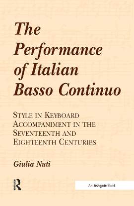The Performance of Italian Basso Continuo: Style in Keyboard Accompaniment in the Seventeenth and Eighteenth Centuries