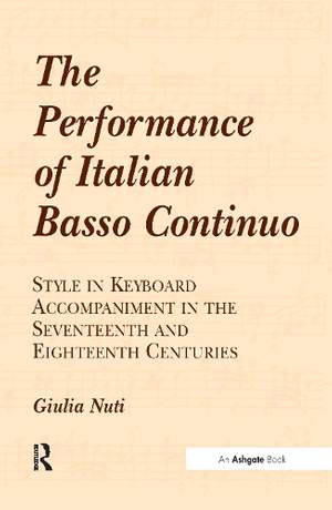 The Performance of Italian Basso Continuo: Style in Keyboard Accompaniment in the Seventeenth and Eighteenth Centuries