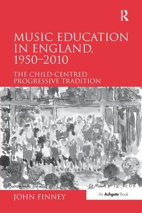 Music Education in England, 1950-2010: The Child-Centred Progressive Tradition
