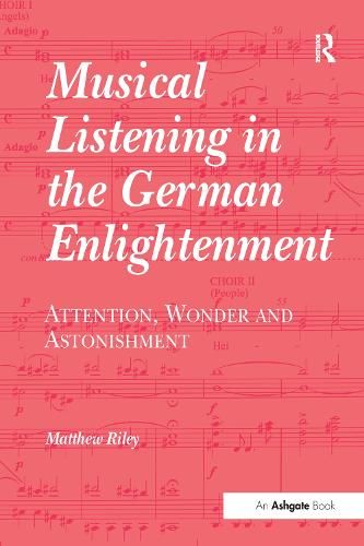 Musical Listening in the German Enlightenment: Attention, Wonder and Astonishment