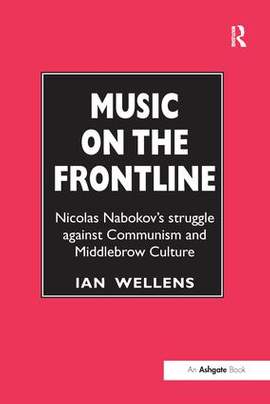 Music on the Frontline: Nicolas Nabokov's Struggle Against Communism and Middlebrow Culture