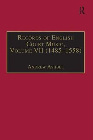 Records of English Court Music: Volume VII: 1485-1558