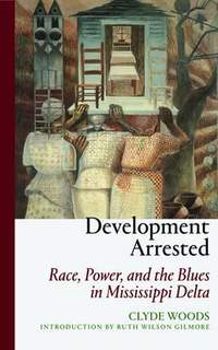 Development Arrested: The Blues and Plantation Power in the Mississippi Delta