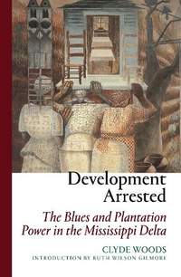 Development Arrested: The Blues and Plantation Power in the Mississippi Delta